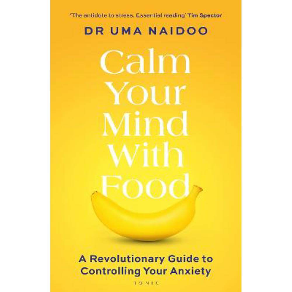 Calm Your Mind with Food: A Revolutionary Guide to Controlling Your Anxiety (Paperback) - Uma Naidoo